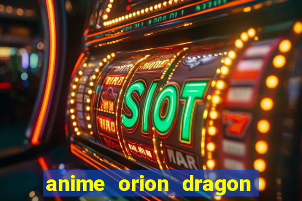 anime orion dragon ball super